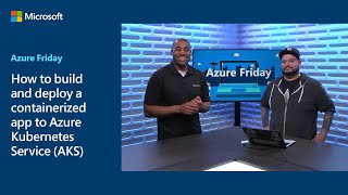 How to build and deploy a containerized app to Azure Kubernetes Service AKS  Azure Friday [upl. by Aliehc]