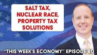 SALT Tax Nuclear Race Property Tax Solutions  This Weeks Economy Ep 80 [upl. by Fesuoy]