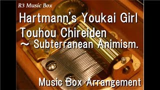 Hartmanns Youkai GirlTouhou Chireiden ～ Subterranean Animism Music Box [upl. by Noswad]