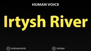 How To Pronounce Irtysh River [upl. by Rayshell218]