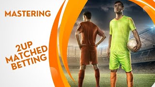 Mastering 2up Matched Betting [upl. by Notecnirp293]