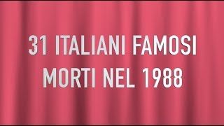 31 ITALIANI FAMOSI MORTI NEL 1988 [upl. by Siroval661]