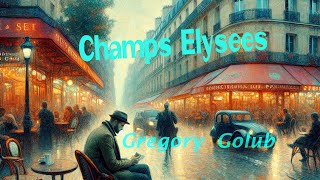 Champs Elysees song by Gregory Golub Eлисейские поля Музыка и стихи  Григорий Голуб [upl. by Mazel]