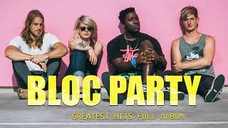 Bloc Party Greatest Hits Full Album The Best Of Bloc Party Playlist [upl. by Nwahsar]