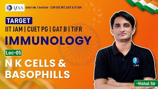 N K cells amp Basophils  L5  Immunology  Target  IIT JAM CUET PG GAT B TIFR [upl. by Dubenko]