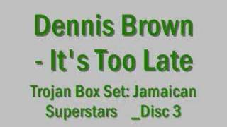 Dennis Brown  Its Too Late [upl. by Muhcan]