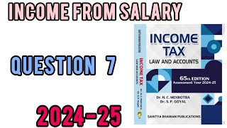 QUESTION 7  INCOME FROM SALARY  INCOME TAX  HC MEHROTRA  202425 [upl. by Dnalyar]