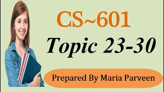 CS601 TOPIC 2330  CS601 Short Lectures by MARIA PARVEEN  Prepared By VU Learning [upl. by Ameekahs719]