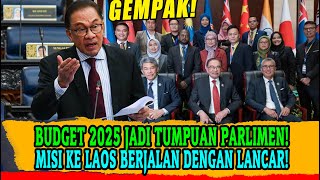 BUDGET 2025 JADI TUMPUAN PARLIMEN MISI KE LAOS BERJALAN DENGAN LANCAR [upl. by Thisbee583]