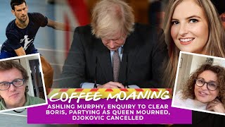 COFFEE MOANING Ashling Murphy ENQUIRY to Clear BORIS Partying as Queen Mourned Djokovic Cancelled [upl. by Latreece]