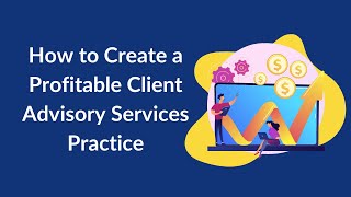 How to Use Smart Document Management to Create a Profitable client Advisory Services Practice [upl. by Maleki699]