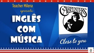 Close To You  Carpenters  Aprenda Inglês com música  by Teacher Milena 2 [upl. by Acinimod]