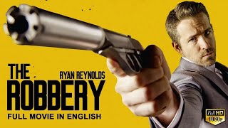 THE ROBBERY  Ryan Reynolds In Hollywood English Movie  Blockbuster Heist Action English Full Movie [upl. by Eemyaj]