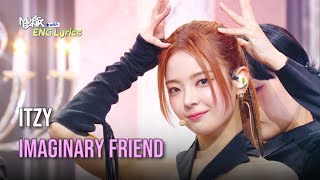 ITZY 있지  Imaginary Friend Lyrics  KBS WORLD TV 241101 [upl. by Cirdla]