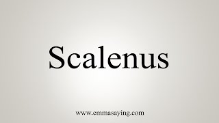 How To Say Scalenus [upl. by Jegger]