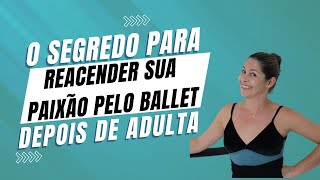 Como Manter a Chama Acesa no ballet adulto [upl. by Gilberta]