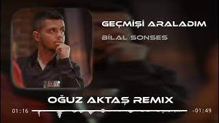 Bilal Sonses  Geçmişi Araladım Oğuz Aktaş Remix [upl. by Korenblat220]