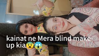 kainat ne Mera blind make  up kia 😨😱 [upl. by Adnerad308]