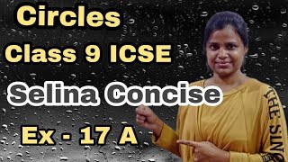 Circles  Class 9 ICSE  Selina Concise  Ex  17A  Each and Every Sum in Easy Way [upl. by Letsou]