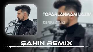 KERIM ARAZ  TOPARLANMAM LAZIM R  şahin remix [upl. by Ahsikahs152]