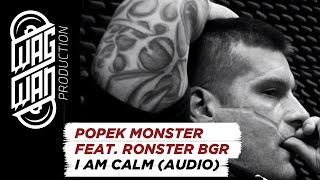 POPEK MONSTER FEAT RONSTER BGR  I AM CALM AUDIO [upl. by Goldshell]