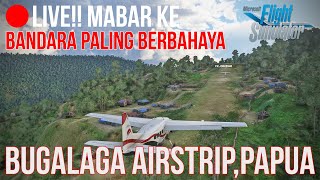 LIVE Flight to Bugalaga Papua Bandara paling Berbahaya  Microsoft Flight Simulator 2020 Indonesia [upl. by Nylasoj303]