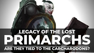 ARE THE CARCHARODONS THE LEGACY OF THE LOST PRIMARCHS [upl. by Cloris]