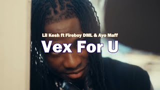 Lil Kesh ft Fireboy DML amp Ayo Maff  Vex For U Music video  Lyrics [upl. by Yengac]