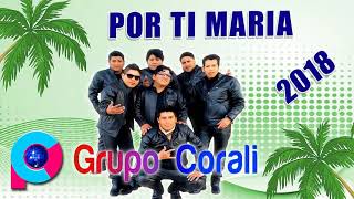 GRUPO CORALI POR TI MARIA 2018 [upl. by Ahcsatan383]