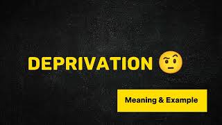 What Does DEPRIVATION Means  Meanings And Definitions in ENGLISH [upl. by Yllatan468]