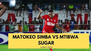 MATOKEO SIMBA VS MTIBWA SUGAR LEO 3 MAY 2024 [upl. by Maupin575]