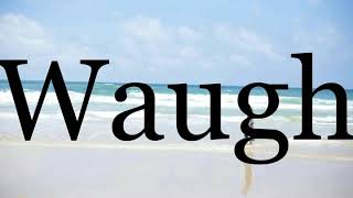 How To Pronounce Waugh🌈🌈🌈🌈🌈🌈Pronunciation Of Waugh [upl. by Aseena]