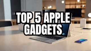 Sneak Peek into 2024 The Top 5 MustHave Apple Gadgets [upl. by Fisa]