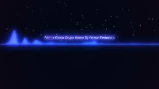 Remix Gloria Grupo Karos Dj Yeison Fernando [upl. by Holzman]