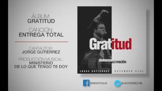 ENTREGA TOTAL · GRATITUD · JORGE GUTIERREZ [upl. by Lucania897]