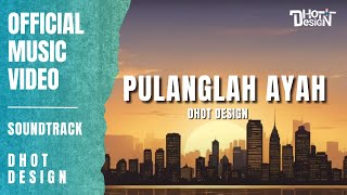 Pulanglah ayah  Official Music Video By  Dhot Design [upl. by Lipfert841]