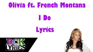 Olivia ft French Montana  I Do  Lyrics [upl. by Regdor]