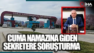 Gaziosmanpaşa Üniversitesi’nde Cuma Namazına Giden Sekretere Soruşturma [upl. by Natanhoj]