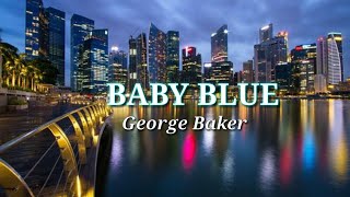 George Baker BABY BLUE With Lyric [upl. by Bianka]