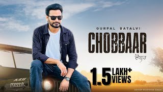 Gurpal Batalvi  Chobbaar  Latest Punjabi Songs 2024  New Punjabi Songs 2024  Punjabi Songs [upl. by Valentin]