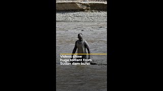 Videos show huge torrent from Sudan dam burst  AJ shorts [upl. by Corsiglia]