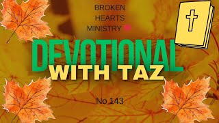 No 143 Devotional with Taz 💚 [upl. by Chicky]