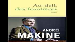 Andreï Makine Audelà des frontières  Lalternaissance [upl. by Stew]