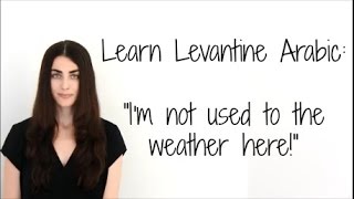 Learn Levantine Arabic quotIm not used to the weather herequot [upl. by Asilahs373]