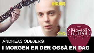 Lær quotI Morgen Er Der Også En Dagquot med Andreas Odbjerg på guitar [upl. by Soisatsana]