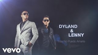 Dyland amp Lenny  Más No Puedo Amarte Official Lyric Video [upl. by Janenna]