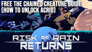 How To Free The Chained Creature How To Unlock Acrid Guide  Risk of Rain Returns [upl. by Eirahcaz]