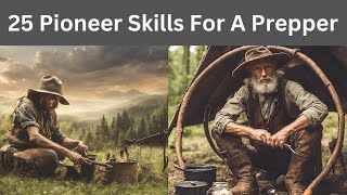 25 Pioneer Skills That Will Make A Prepper SelfSufficient [upl. by Enneyehc329]