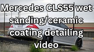 Mercedes cls55 amg m113k w219 wet sandingceramic coating detailing video c219 [upl. by Luthanen]