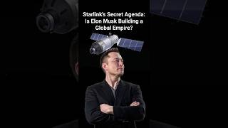 Starlinks Secret Agenda Is Elon Musk Building a Global Empire [upl. by Flint469]